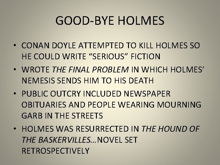 GOOD-BYE HOLMES • CONAN DOYLE ATTEMPTED TO KILL HOLMES SO HE COULD WRITE “SERIOUS”