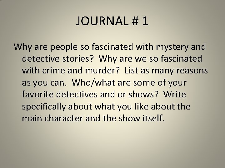 JOURNAL # 1 Why are people so fascinated with mystery and detective stories? Why