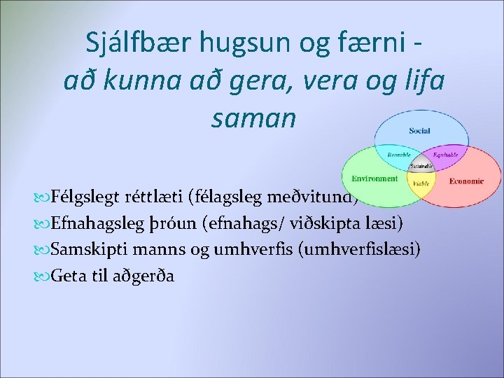 Sjálfbær hugsun og færni að kunna að gera, vera og lifa saman Félgslegt réttlæti