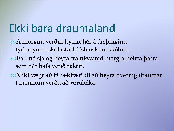Ekki bara draumaland Á morgun verður kynnt hér á ársþinginu fyrirmyndarskólastarf í íslenskum skólum.