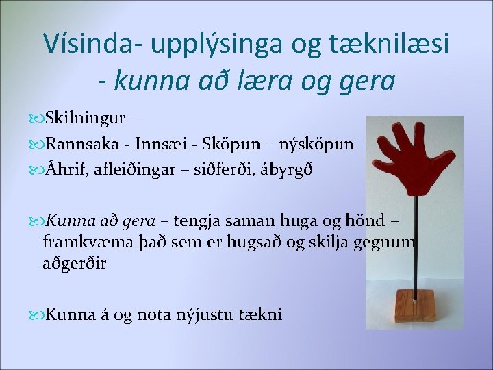 Vísinda- upplýsinga og tæknilæsi - kunna að læra og gera Skilningur – Rannsaka -