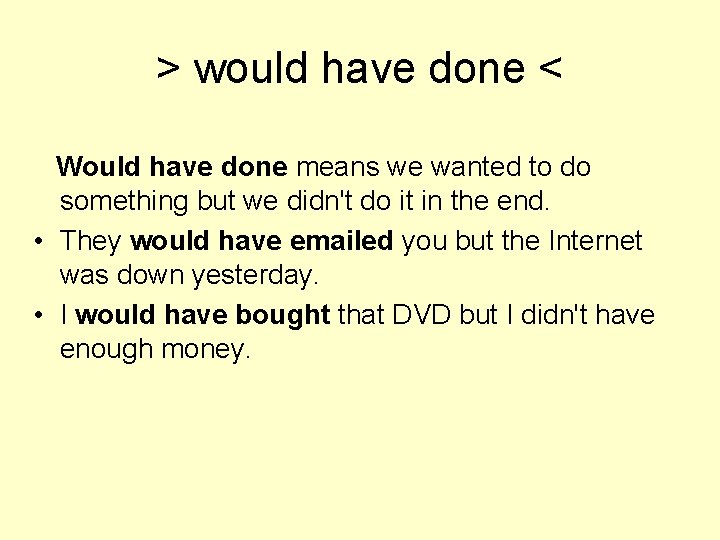 > would have done < Would have done means we wanted to do something