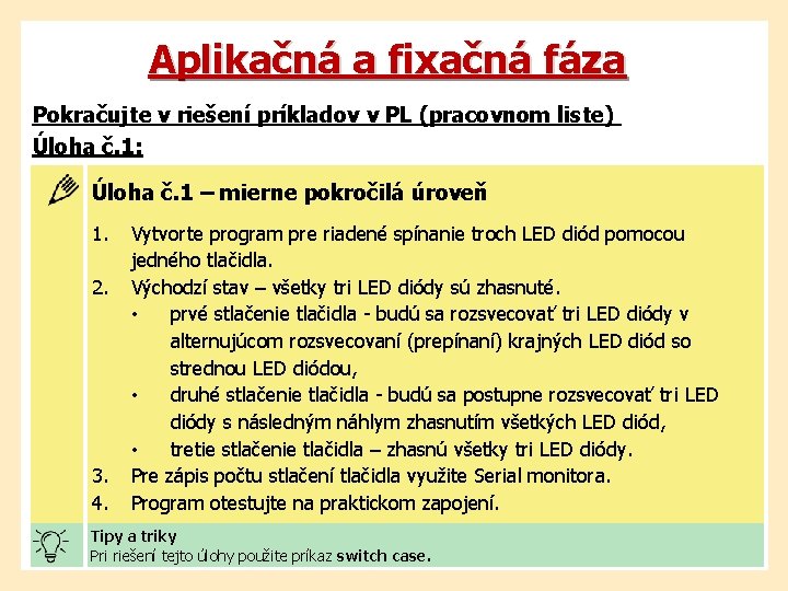 Aplikačná a fixačná fáza Pokračujte v riešení príkladov v PL (pracovnom liste) Úloha č.