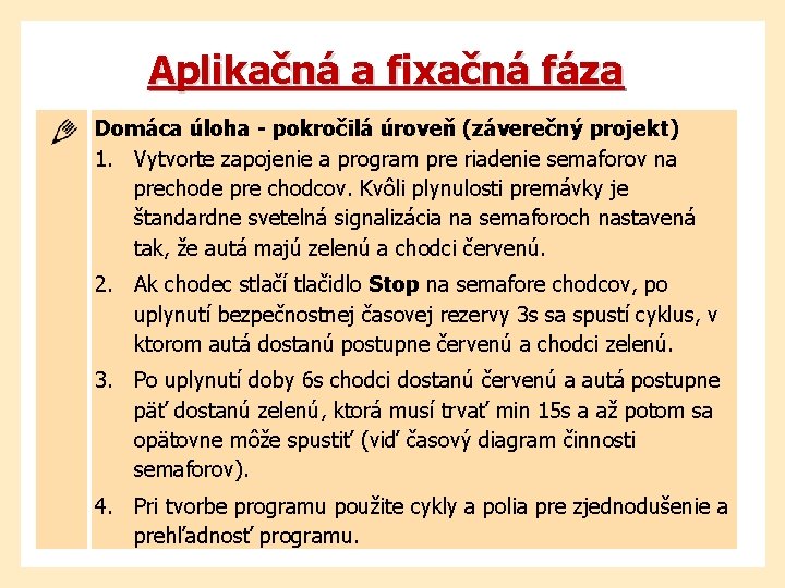 Aplikačná a fixačná fáza Domáca úloha - pokročilá úroveň (záverečný projekt) 1. Vytvorte zapojenie