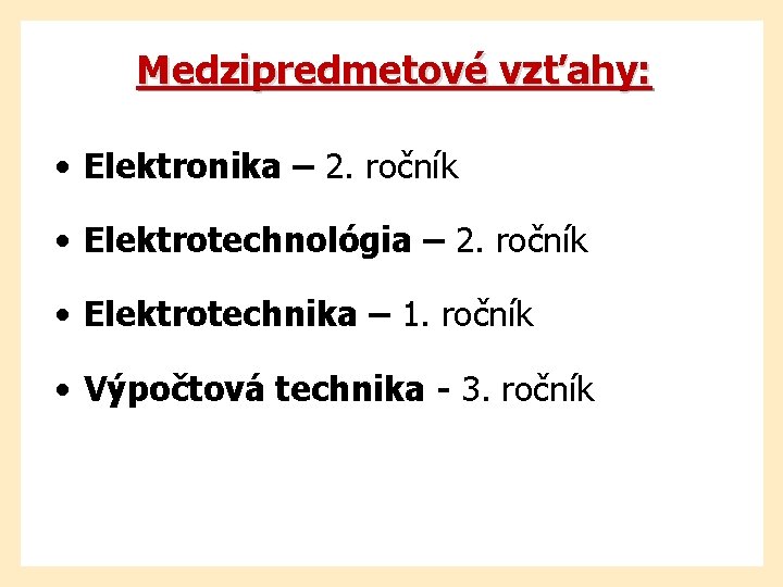 Medzipredmetové vzťahy: • Elektronika – 2. ročník • Elektrotechnológia – 2. ročník • Elektrotechnika