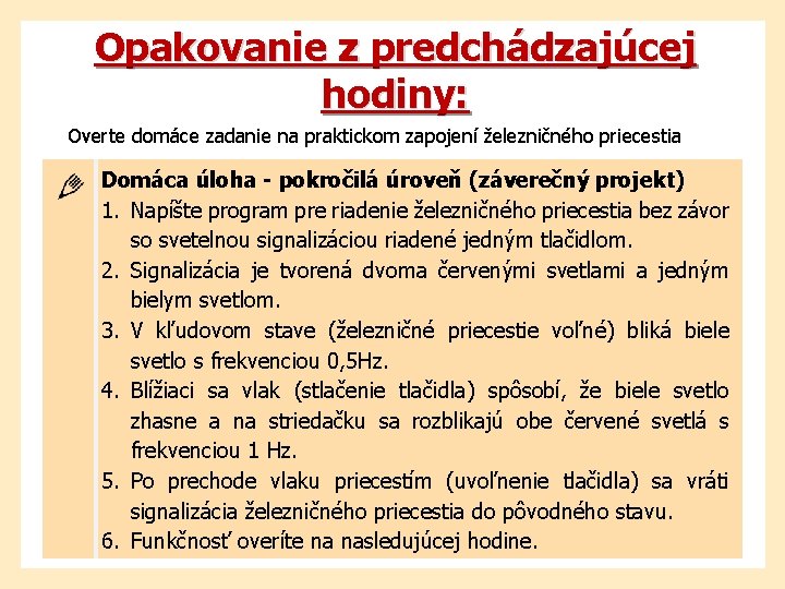 Opakovanie z predchádzajúcej hodiny: Overte domáce zadanie na praktickom zapojení železničného priecestia Domáca úloha