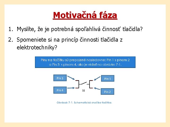 Motivačná fáza 1. Myslíte, že je potrebná spoľahlivá činnosť tlačidla? 2. Spomeniete si na