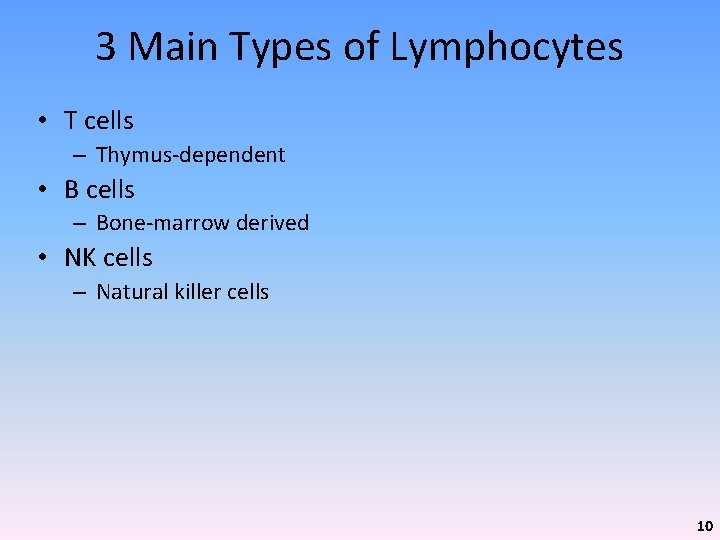 3 Main Types of Lymphocytes • T cells – Thymus-dependent • B cells –