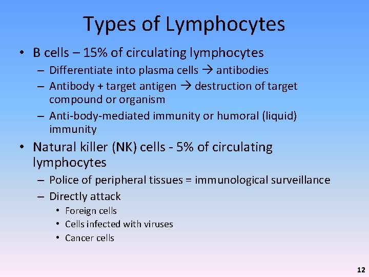 Types of Lymphocytes • B cells – 15% of circulating lymphocytes – Differentiate into