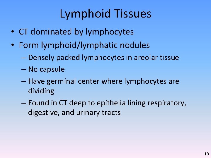 Lymphoid Tissues • CT dominated by lymphocytes • Form lymphoid/lymphatic nodules – Densely packed