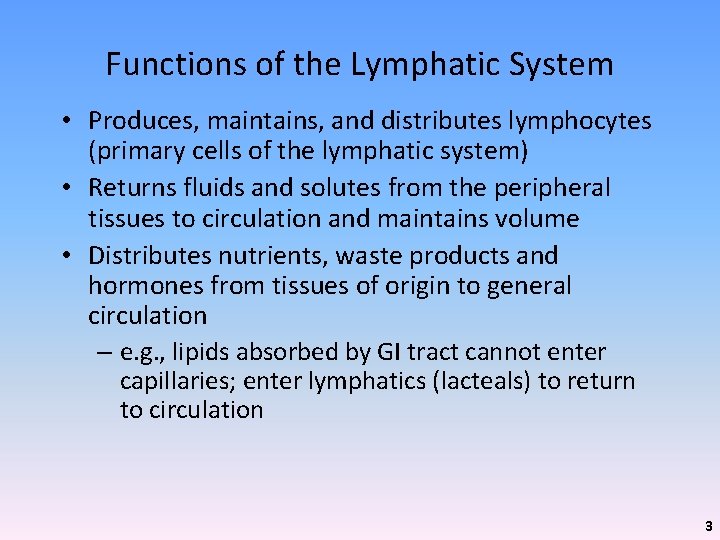 Functions of the Lymphatic System • Produces, maintains, and distributes lymphocytes (primary cells of