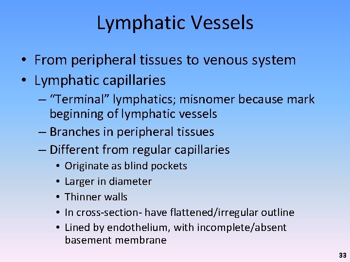Lymphatic Vessels • From peripheral tissues to venous system • Lymphatic capillaries – “Terminal”