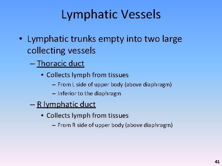 Lymphatic Vessels • Lymphatic trunks empty into two large collecting vessels – Thoracic duct