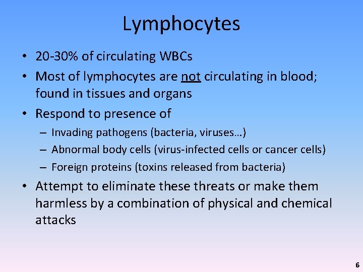 Lymphocytes • 20 -30% of circulating WBCs • Most of lymphocytes are not circulating