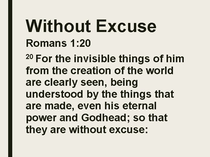 Without Excuse Romans 1: 20 20 For the invisible things of him from the
