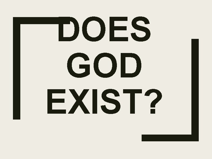 DOES GOD EXIST? 