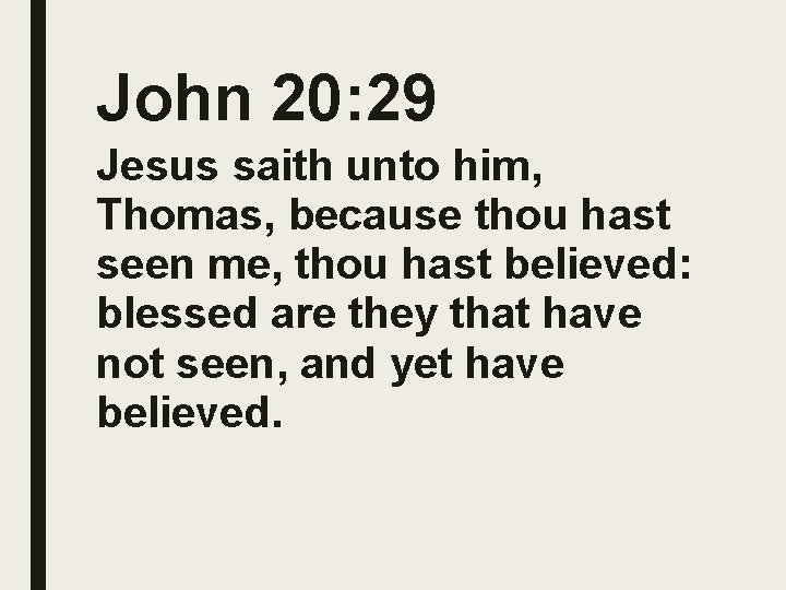 John 20: 29 Jesus saith unto him, Thomas, because thou hast seen me, thou