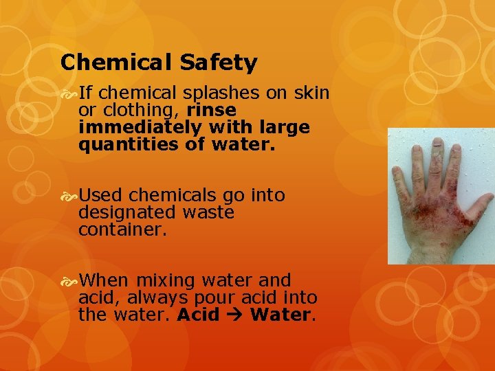 Chemical Safety If chemical splashes on skin or clothing, rinse immediately with large quantities