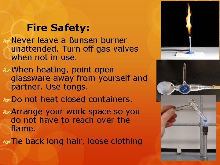 Fire Safety: Never leave a Bunsen burner unattended. Turn off gas valves when not
