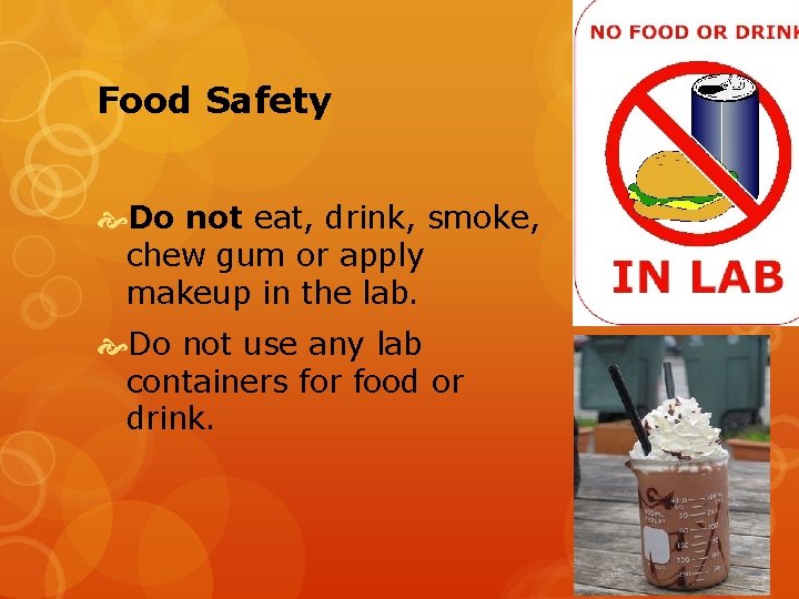 Food Safety Do not eat, drink, smoke, chew gum or apply makeup in the
