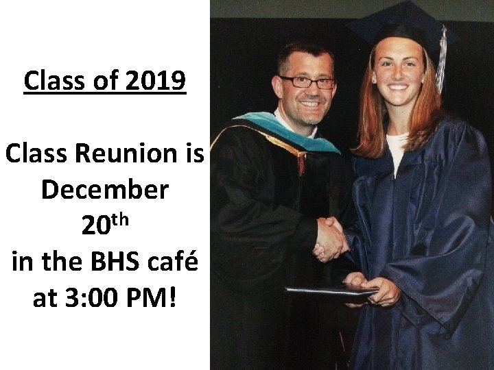 Class of 2019 Class Reunion is December 20 th in the BHS café at