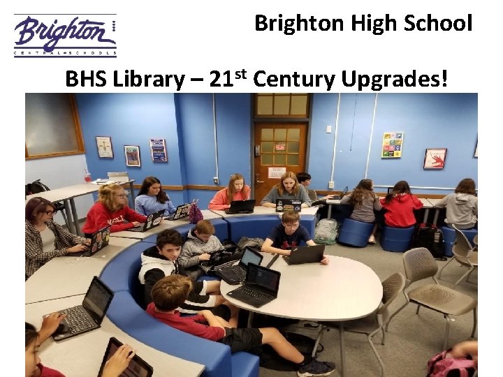 Brighton High School st Century Upgrades! BHS Library – 21 _________________ 