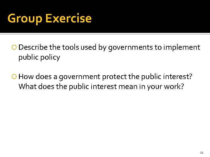 Group Exercise Describe the tools used by governments to implement public policy How does