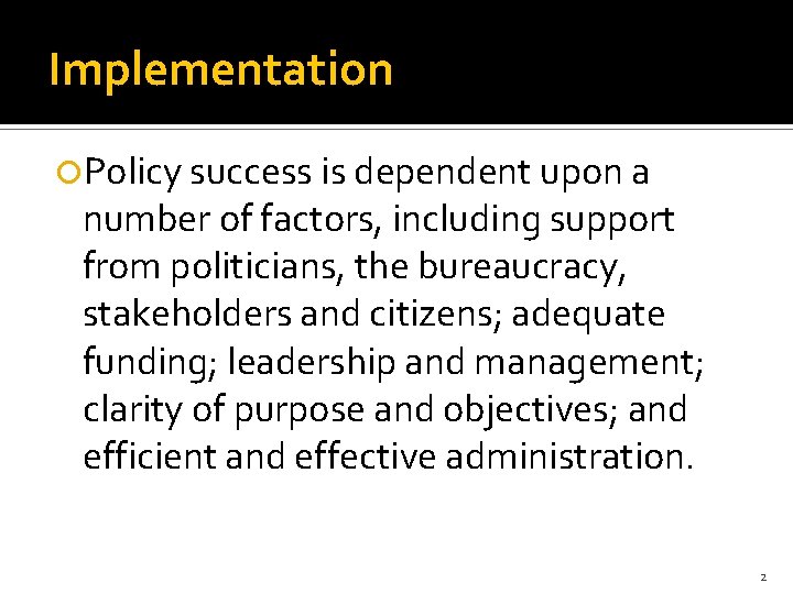 Implementation Policy success is dependent upon a number of factors, including support from politicians,