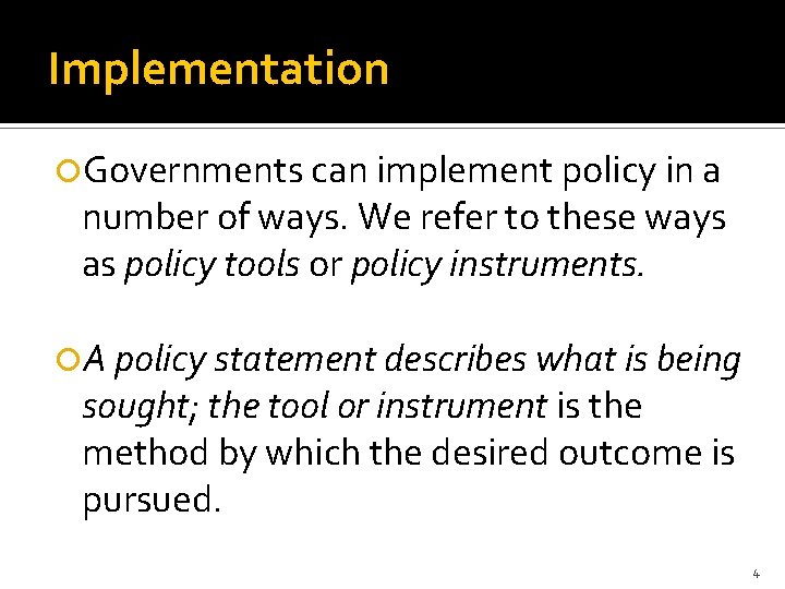 Implementation Governments can implement policy in a number of ways. We refer to these