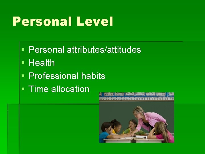 Personal Level § § Personal attributes/attitudes Health Professional habits Time allocation 
