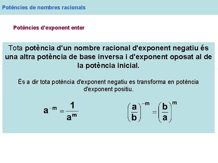 Potències de nombres racionals Potències d’exponent enter Tota potència d'un nombre racional d'exponent negatiu