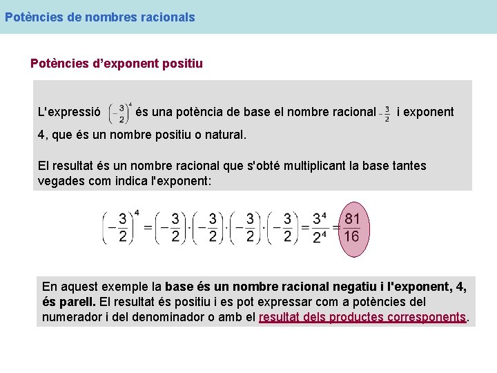 Potències de nombres racionals Potències d’exponent positiu L'expressió és una potència de base el