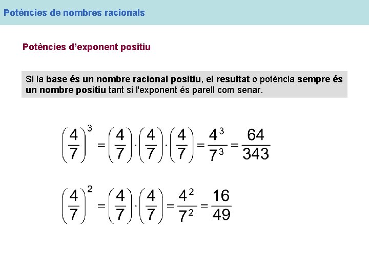 Potències de nombres racionals Potències d’exponent positiu Si la base és un nombre racional