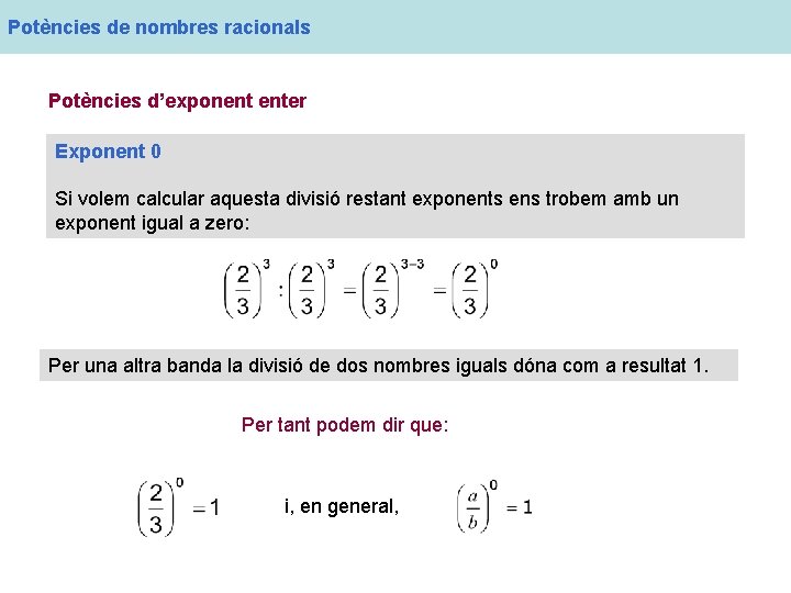 Potències de nombres racionals Potències d’exponent enter Exponent 0 Si volem calcular aquesta divisió