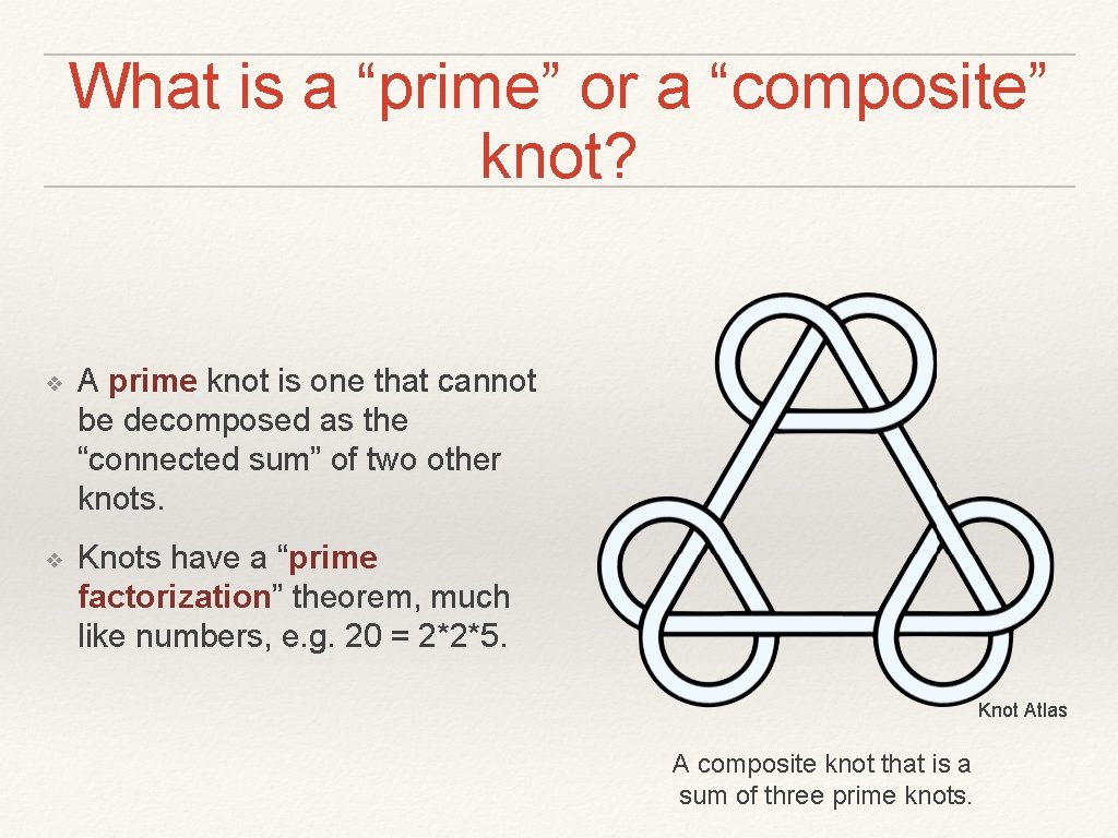 What is a “prime” or a “composite” knot? ❖ A prime knot is one