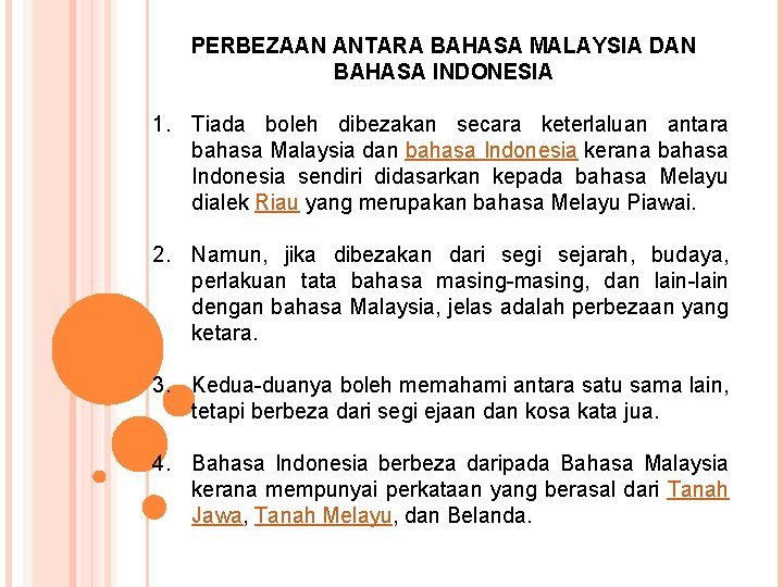 PERBEZAAN ANTARA BAHASA MALAYSIA DAN BAHASA INDONESIA 1. Tiada boleh dibezakan secara keterlaluan antara