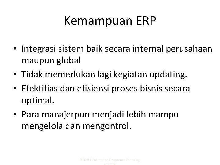 Kemampuan ERP • Integrasi sistem baik secara internal perusahaan maupun global • Tidak memerlukan