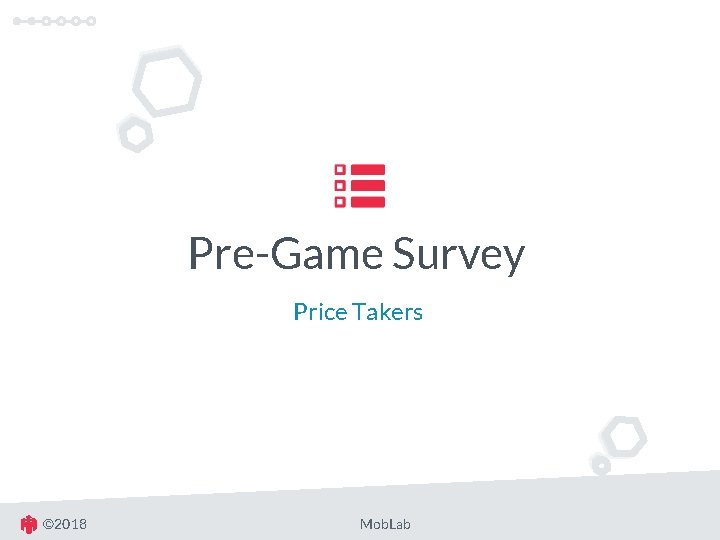 Pre-Game Survey Price Takers © 2018 Mob. Lab 