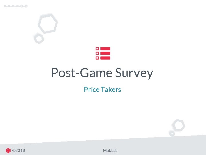 Post-Game Survey Price Takers © 2018 Mob. Lab 