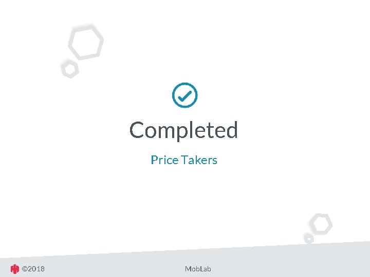 Completed Price Takers © 2018 Mob. Lab 