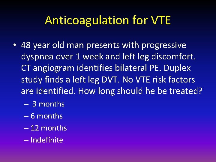 Anticoagulation for VTE • 48 year old man presents with progressive dyspnea over 1