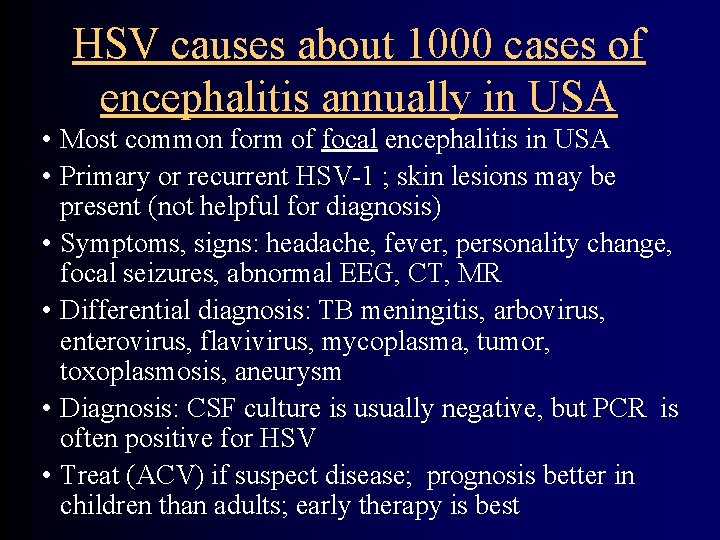 HSV causes about 1000 cases of encephalitis annually in USA • Most common form