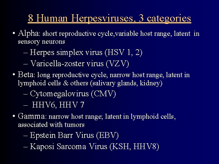 8 Human Herpesviruses, 3 categories • Alpha: short reproductive cycle, variable host range, latent