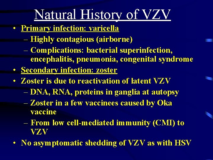 Natural History of VZV • Primary infection: varicella – Highly contagious (airborne) – Complications:
