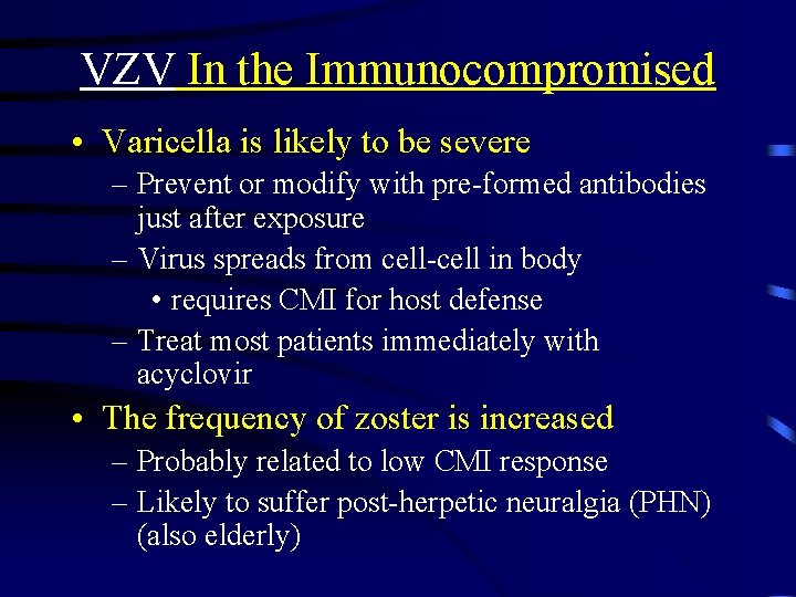 VZV In the Immunocompromised • Varicella is likely to be severe – Prevent or