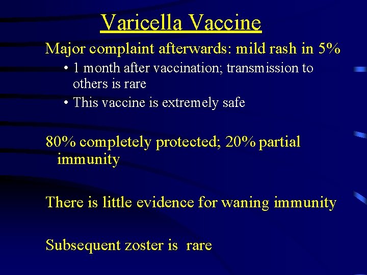 Varicella Vaccine Major complaint afterwards: mild rash in 5% • 1 month after vaccination;