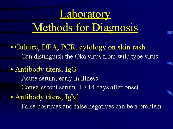 Laboratory Methods for Diagnosis • Culture, DFA, PCR, cytology on skin rash – Can