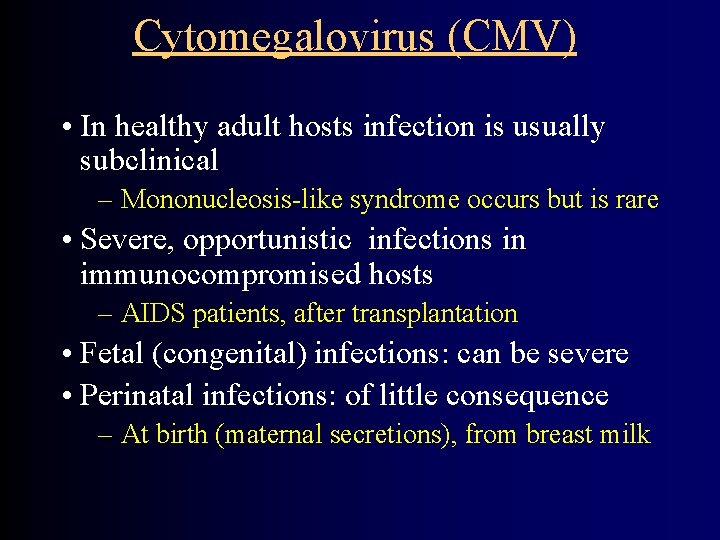 Cytomegalovirus (CMV) • In healthy adult hosts infection is usually subclinical – Mononucleosis-like syndrome