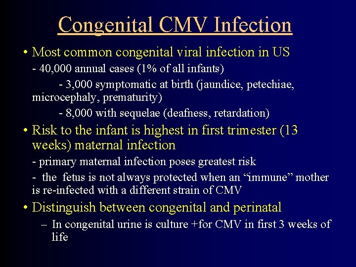 Congenital CMV Infection • Most common congenital viral infection in US - 40, 000