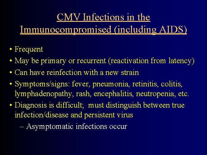 CMV Infections in the Immunocompromised (including AIDS) • Frequent • May be primary or